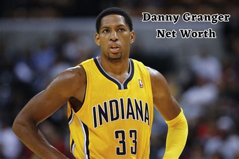 danny granger net worth